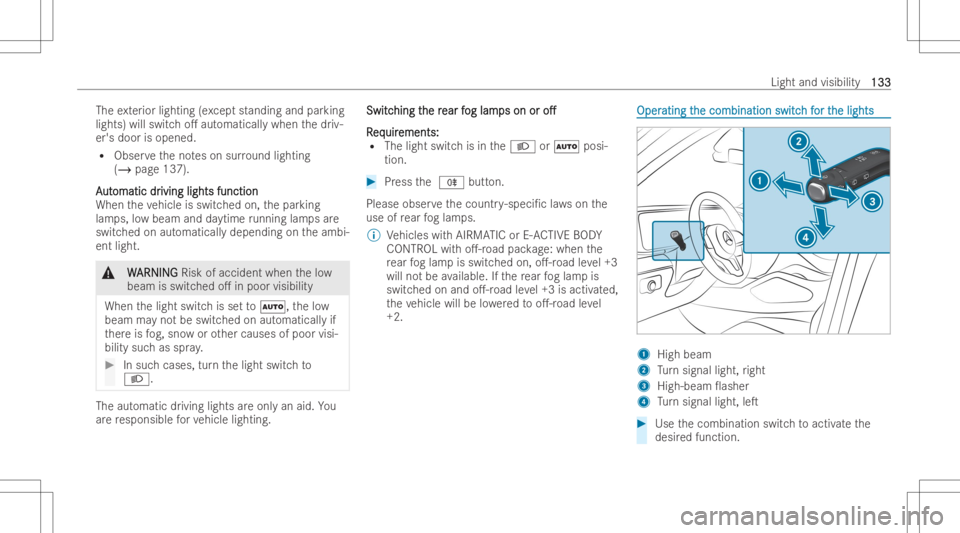 MERCEDES-BENZ GLE 2022  Owners Manual The
exterior lightin g(e xc ep tst anding andparking
lights) willswitc ho. automaticall ywhen thedr iv-
er's door isopened.
R Obser vetheno teson surround lighting
(/ page137).
A A
ut ut
omatic d
