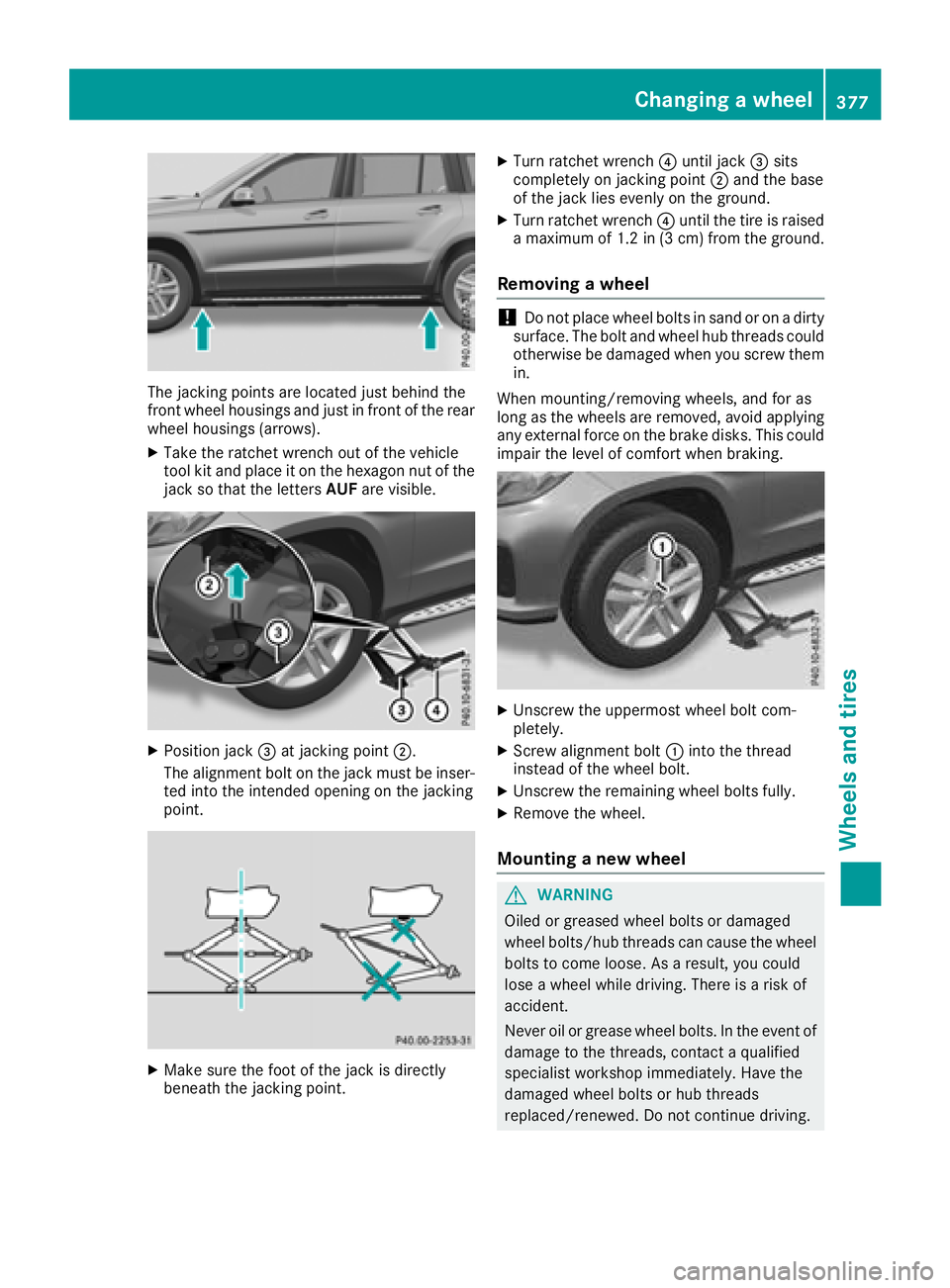 MERCEDES-BENZ GLS 2018  Owners Manual The jacking points are located just behind the
front wheel housings and just in front of the rear
wheel housings (arrows). X
Take the ratchet wrench out of the vehicle
tool kit and place it on the hex