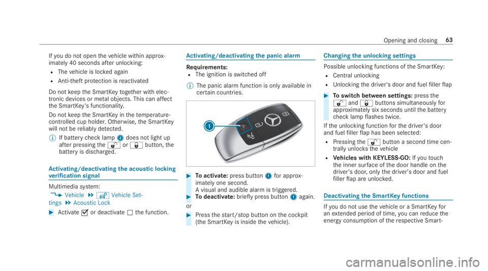 MERCEDES-BENZ S CLASS 2019  Owners Manual Ifyou do not openthevehicle within approx‐imately 40 seconds after unlocking:
RThevehicle is locked again
RAnti-theft protection isreactivated
Do notkeepthe SmartKeytogether with elec‐tronic devic