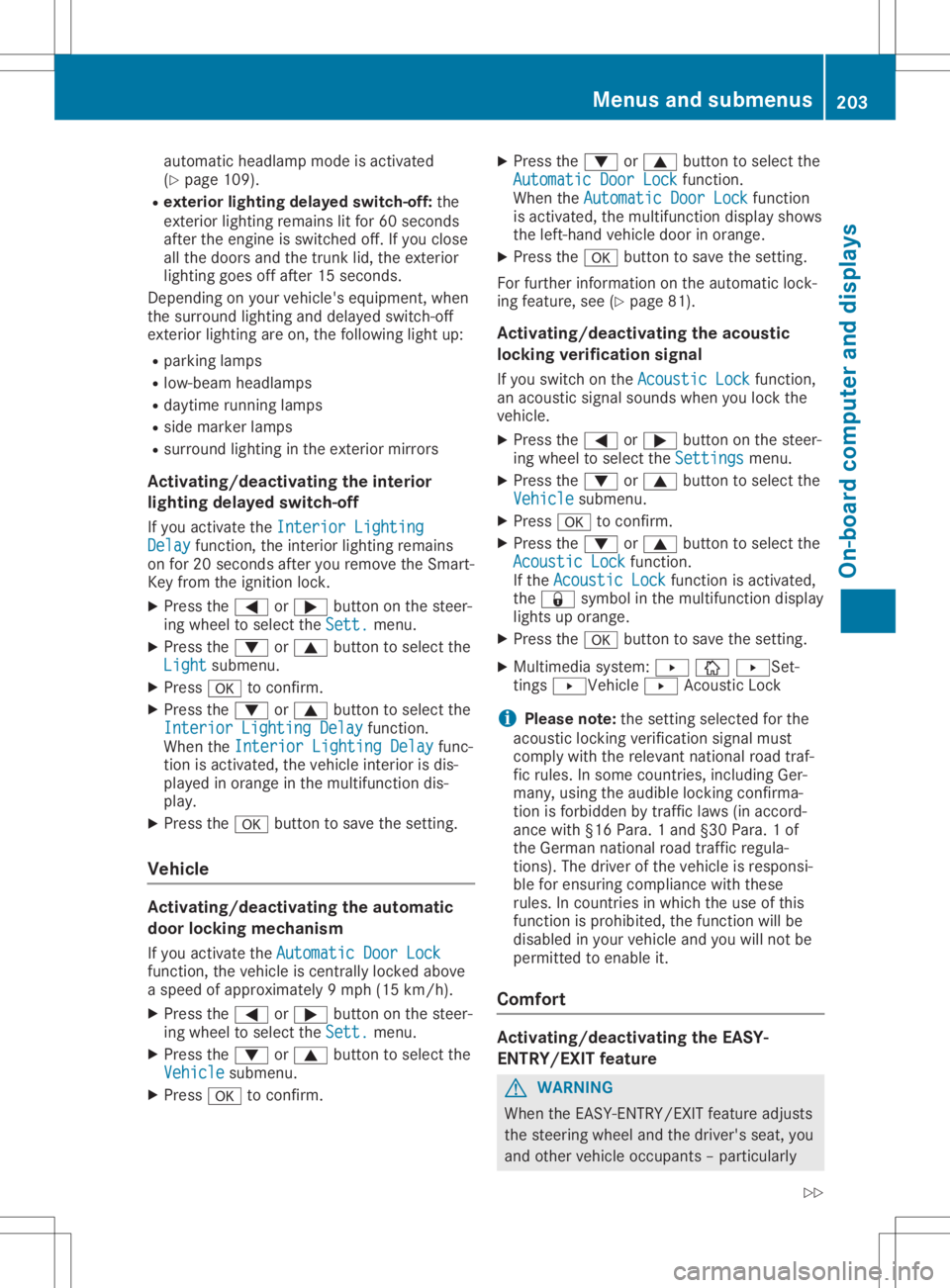 MERCEDES-BENZ SL CLASS 2020  Owners Manual auto
maticheadlam pmode isact ivat ed
(Y page 109).
R ext erio rlight ingdela yedswit ch-off:th e
ext erio rlight ingrem ains litfor 60sec onds
aft ertheeng ineisswit ched off.If you close
all thedoor