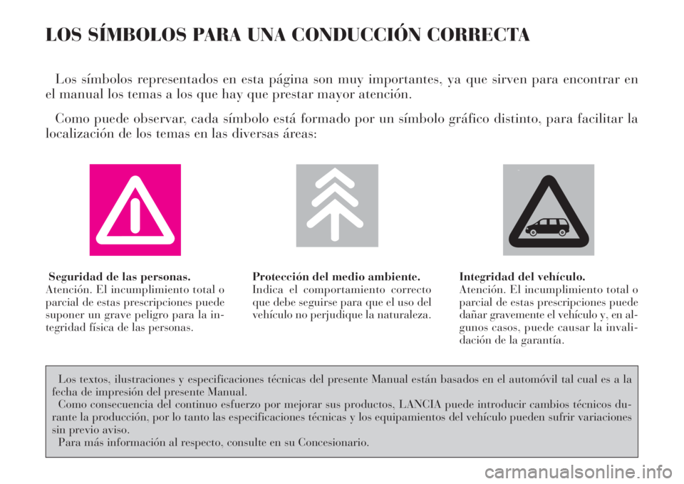 Lancia Phedra 2008  Manual de Empleo y Cuidado (in Spanish) LOS SÍMBOLOS PARA UNA CONDUCCIÓN CORRECTA
Los símbolos representados en esta página son muy importantes, ya que sirven para encontrar en
el manual los temas a los que hay que prestar mayor atenci�