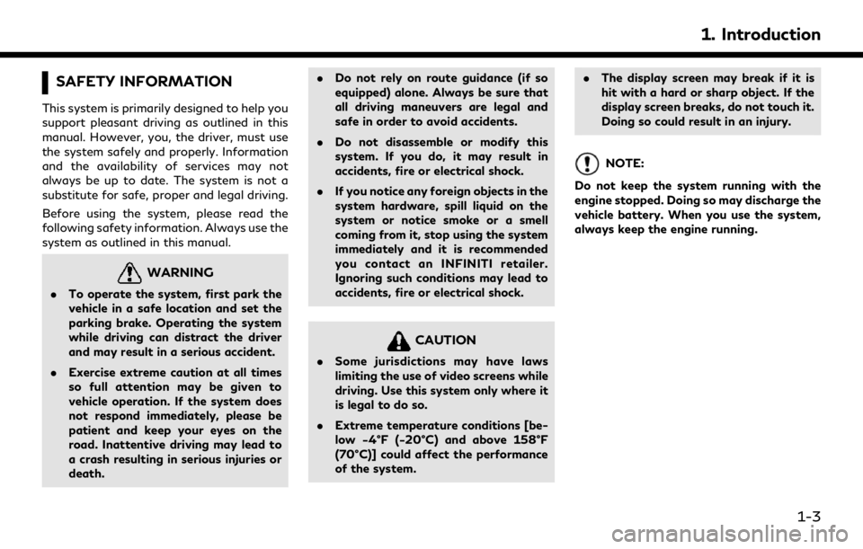 INFINITI QX80 2020  Infiniti Connection SAFETY INFORMATION
This system is primarily designed to help you
support pleasant driving as outlined in this
manual. However, you, the driver, must use
the system safely and properly. Information
and