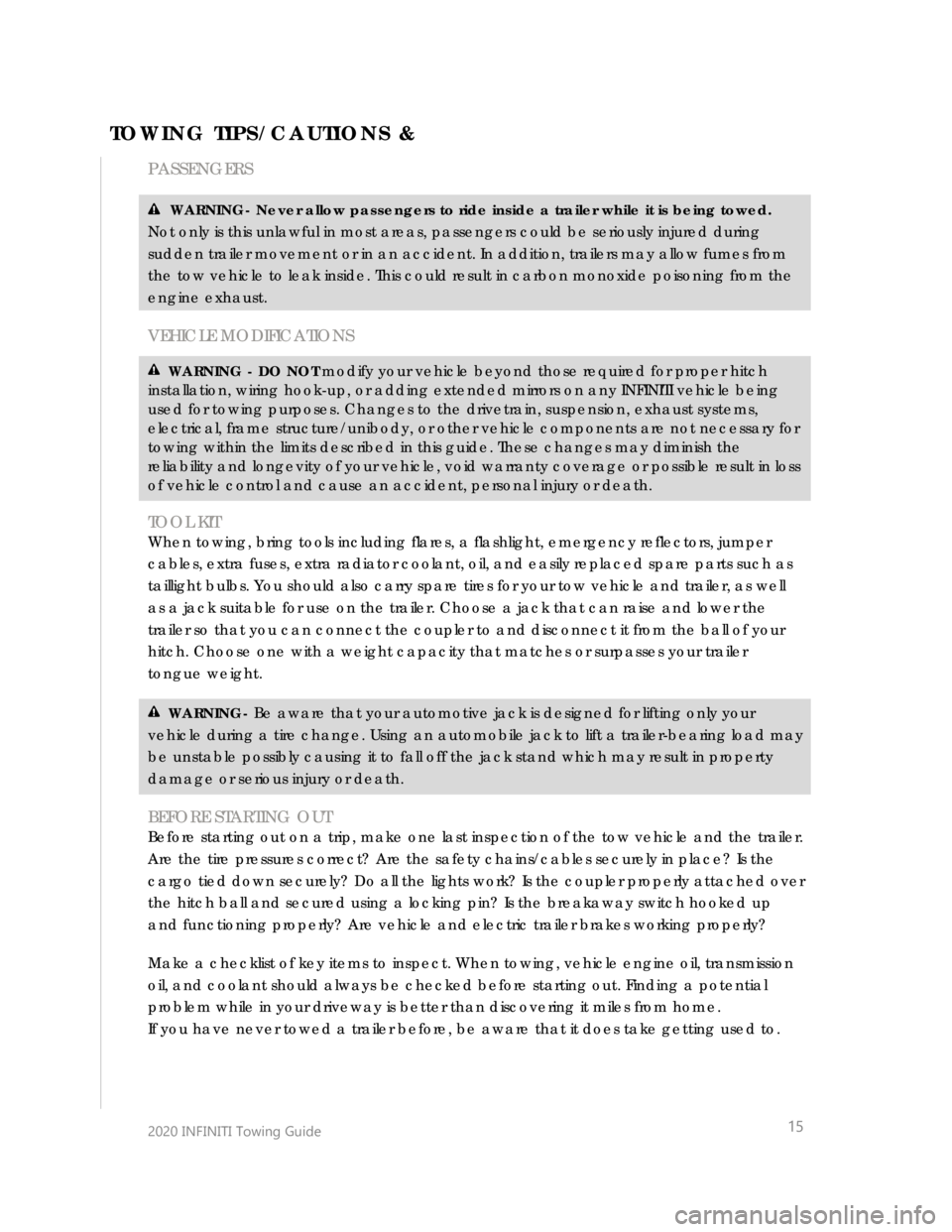 INFINITI QX50 2020  Towing Guide  
 
 
 
 
2020 INFINITI  Towing Guide    
 
 
15 
PASSENGERS 
 
 WARNING - Never allow passengers to ride inside a trailer while it is being towed.   
Not only is this unlawful in m ost areas, passeng