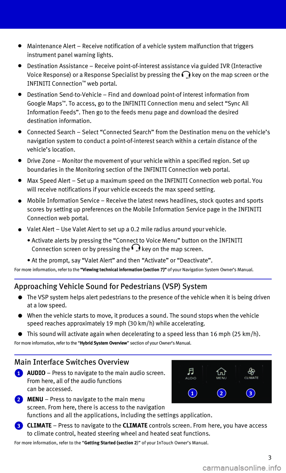 INFINITI Q50 HYBRID 2015  Quick Reference Guide 3
   Maintenance Alert – Receive notification of a vehicle system malfunct\
ion that triggers  
instrument panel warning lights.
   Destination Assistance – Receive point-of-interest assistance vi