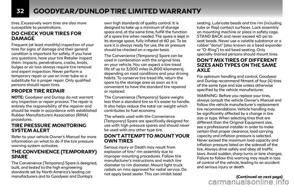 INFINITI Q70 HYBRID 2018  Warranty Information Booklet 32
tires. Excessively worn tires are also more 
susceptible to penetrations.
DO CHECK YOUR TIRES FOR 
DAMAGE
Frequent (at least monthly) inspection of your 
tires for signs of damage and their general