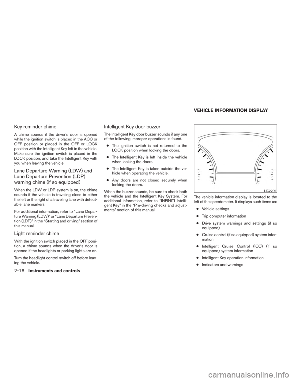 INFINITI QX60 HYBRID 2017  Owners Manual Key reminder chime
A chime sounds if the driver’s door is opened
while the ignition switch is placed in the ACC or
OFF position or placed in the OFF or LOCK
position with the Intelligent Key left in