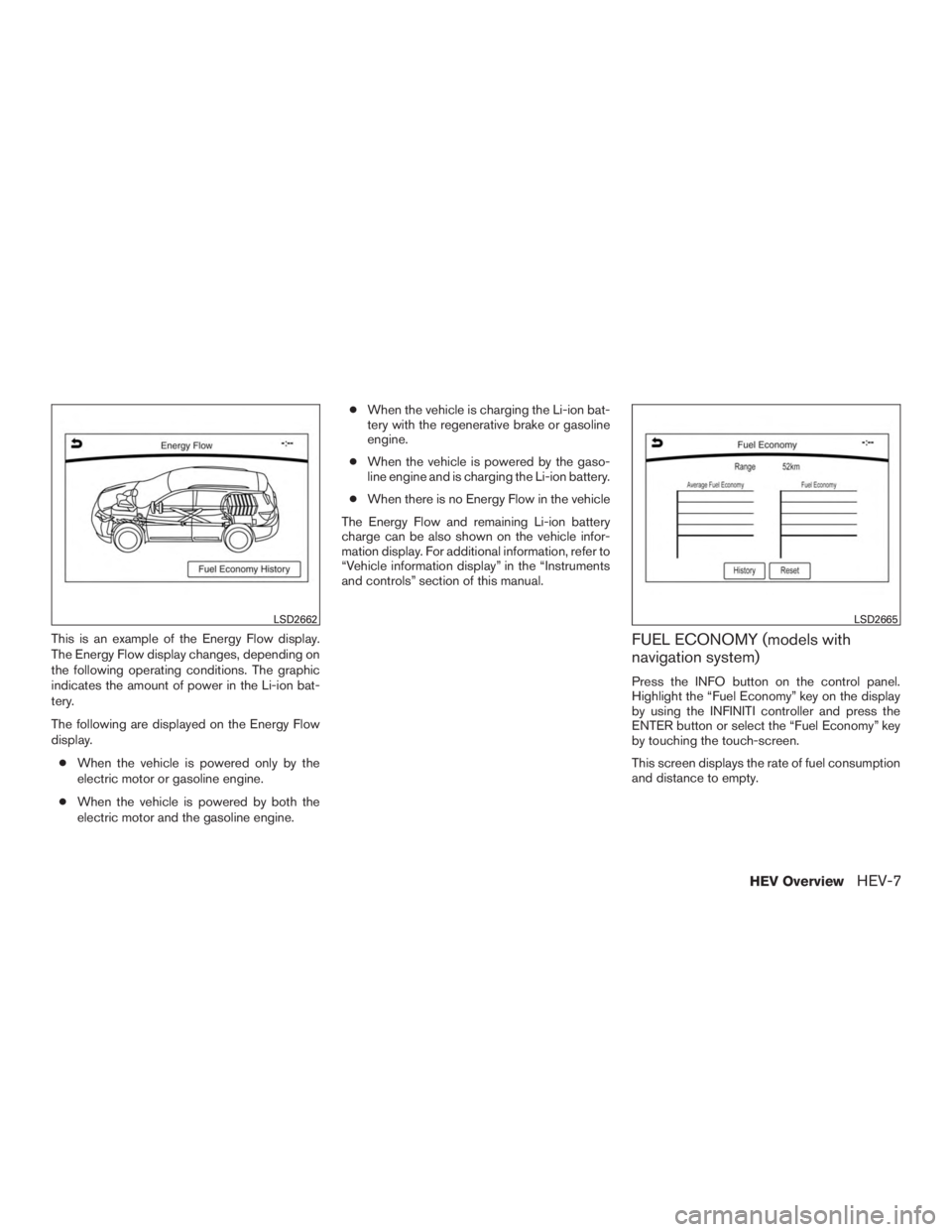 INFINITI QX60 HYBRID 2017  Owners Manual This is an example of the Energy Flow display.
The Energy Flow display changes, depending on
the following operating conditions. The graphic
indicates the amount of power in the Li-ion bat-
tery.
The 