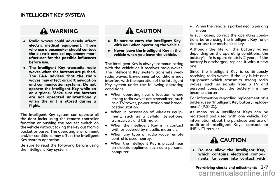 INFINITI QX80 2020  Owners Manual WARNING
.Radio waves could adversely affect
electric medical equipment. Those
who use a pacemaker should contact
the electric medical equipment man-
ufacturer for the possible influences
before use.
.