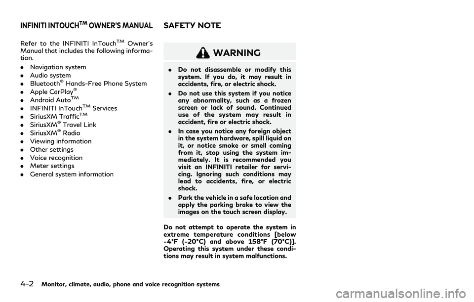 INFINITI QX80 2020  Owners Manual 4-2Monitor, climate, audio, phone and voice recognition systems
Refer to the INFINITI InTouchTMOwner’s
Manual that includes the following informa-
tion.
. Navigation system
. Audio system
. Bluetoot