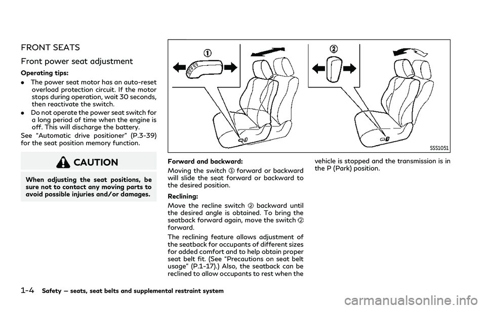 INFINITI QX80 2020  Owners Manual 1-4Safety — seats, seat belts and supplemental restraint system
FRONT SEATS
Front power seat adjustment
Operating tips:
.The power seat motor has an auto-reset
overload protection circuit. If the mo