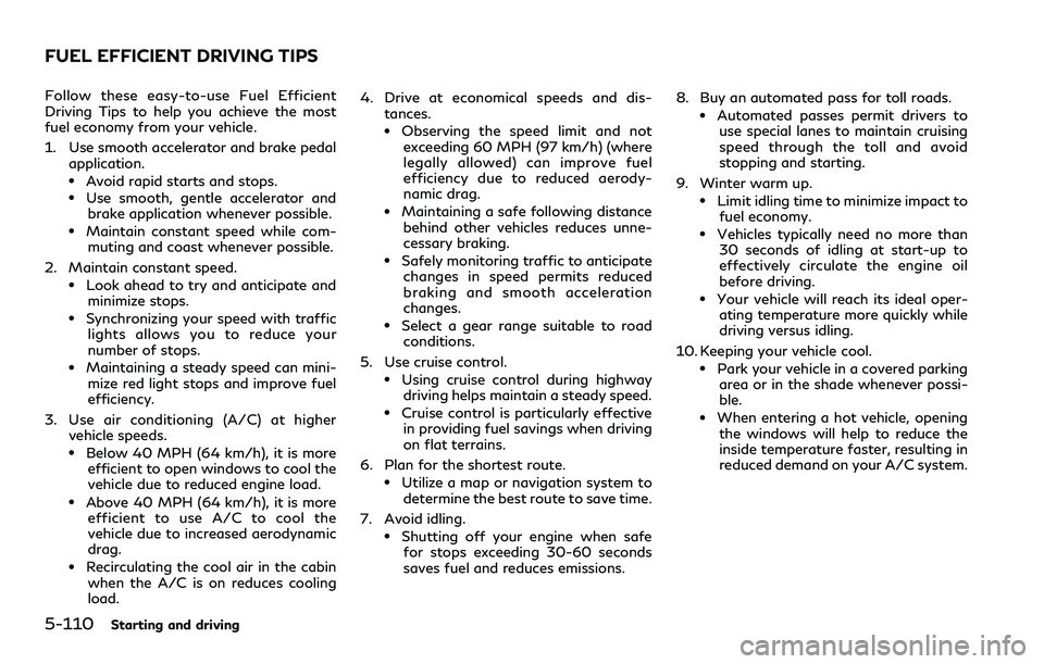 INFINITI QX80 2020  Owners Manual 5-110Starting and driving
Follow these easy-to-use Fuel Efficient
Driving Tips to help you achieve the most
fuel economy from your vehicle.
1. Use smooth accelerator and brake pedalapplication.
.Avoid