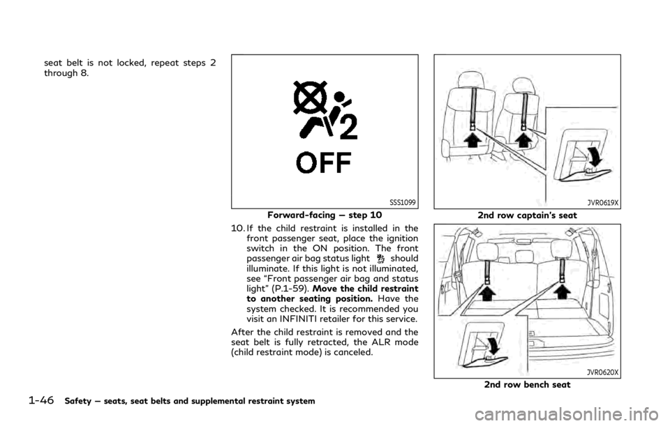 INFINITI QX80 2020  Owners Manual 1-46Safety — seats, seat belts and supplemental restraint system
seat belt is not locked, repeat steps 2
through 8.
SSS1099
Forward-facing — step 10
10. If the child restraint is installed in the 
