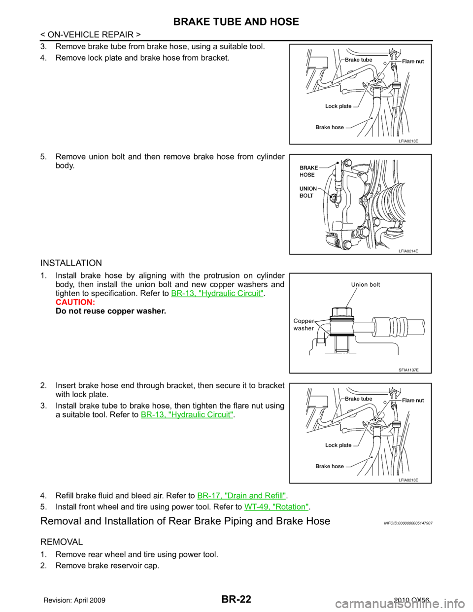 INFINITI QX56 2010  Factory Service Manual BR-22
< ON-VEHICLE REPAIR >
BRAKE TUBE AND HOSE
3. Remove brake tube from brake hose, using a suitable tool.
4. Remove lock plate and brake hose from bracket.
5. Remove union bolt and then remove brak