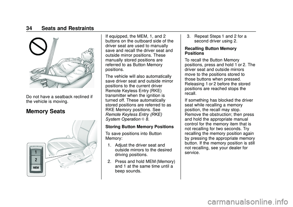 BUICK ENCORE 2020  Owners Manual Buick Encore Owner Manual (GMNA-Localizing-U.S./Canada-13710474) -
2020 - CRC - 10/7/19
34 Seats and Restraints
Do not have a seatback reclined if
the vehicle is moving.
Memory Seats
If equipped, the 