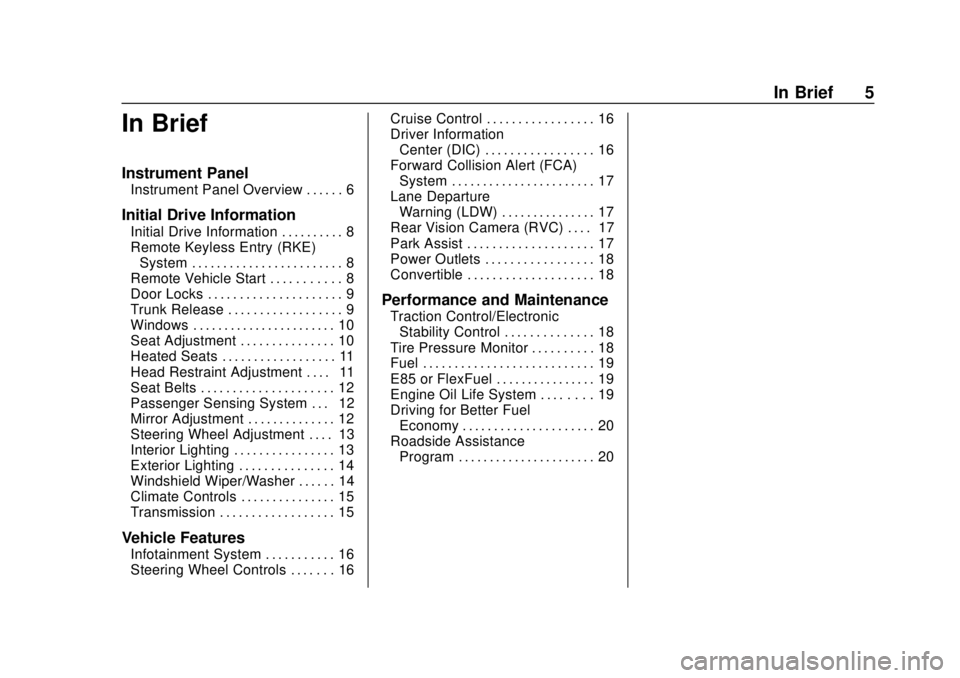 BUICK CASCADA 2019  Owners Manual Buick Cascada Owner Manual (GMNA-Localizing-U.S.-12461774) - 2019 -
CRC - 3/26/18
In Brief 5
In Brief
Instrument Panel
Instrument Panel Overview . . . . . . 6
Initial Drive Information
Initial Drive I