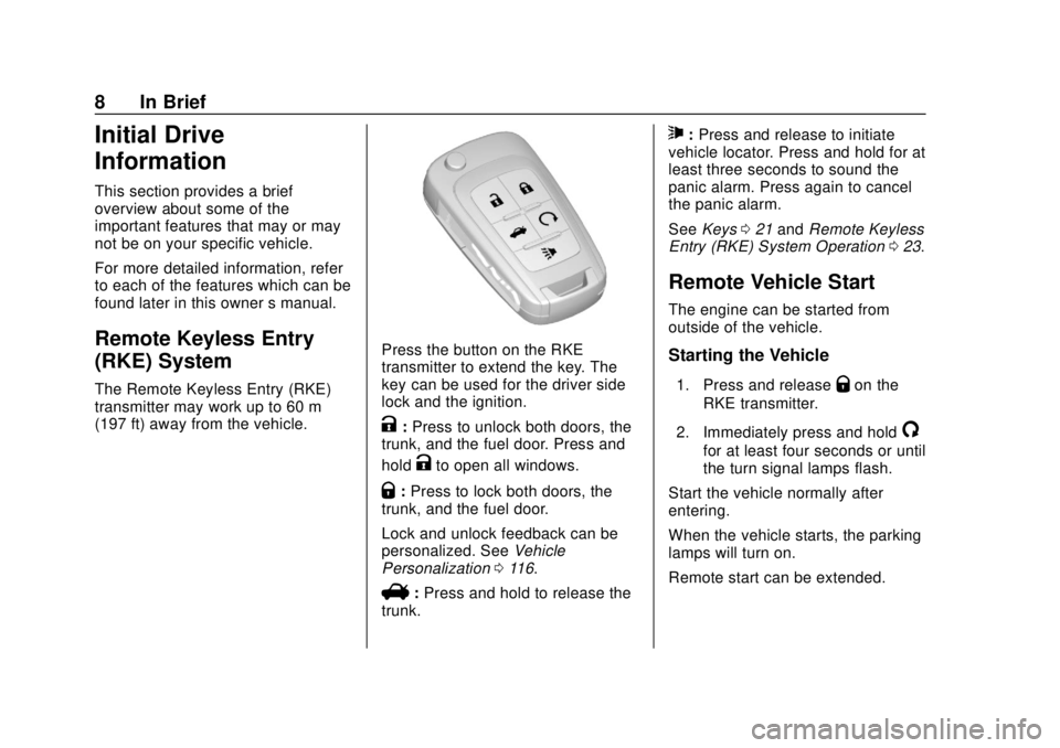 BUICK CASCADA 2019  Owners Manual Buick Cascada Owner Manual (GMNA-Localizing-U.S.-12461774) - 2019 -
CRC - 3/26/18
8 In Brief
Initial Drive
Information
This section provides a brief
overview about some of the
important features that 
