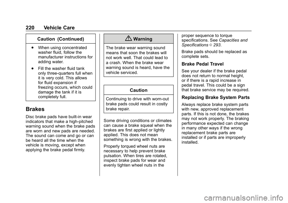 BUICK ENCORE 2019  Owners Manual Buick Encore Owner Manual (GMNA-Localizing-U.S./Canada/Mexico-
12163005) - 2019 - crc - 9/17/18
220 Vehicle Care
Caution (Continued)
.When using concentrated
washer fluid, follow the
manufacturer inst