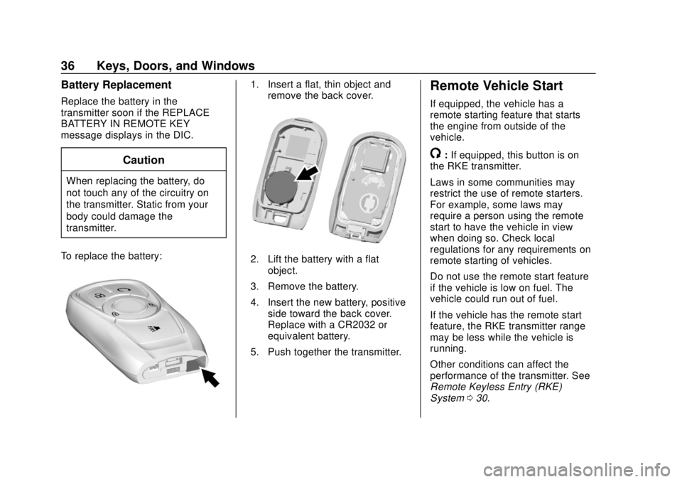 BUICK ENCLAVE 2018  Owners Manual Buick Enclave Owner Manual (GMNA-Localizing-U.S./Canada/Mexico-
10999311) - 2018 - crc - 11/20/17
36 Keys, Doors, and Windows
Battery Replacement
Replace the battery in the
transmitter soon if the REP
