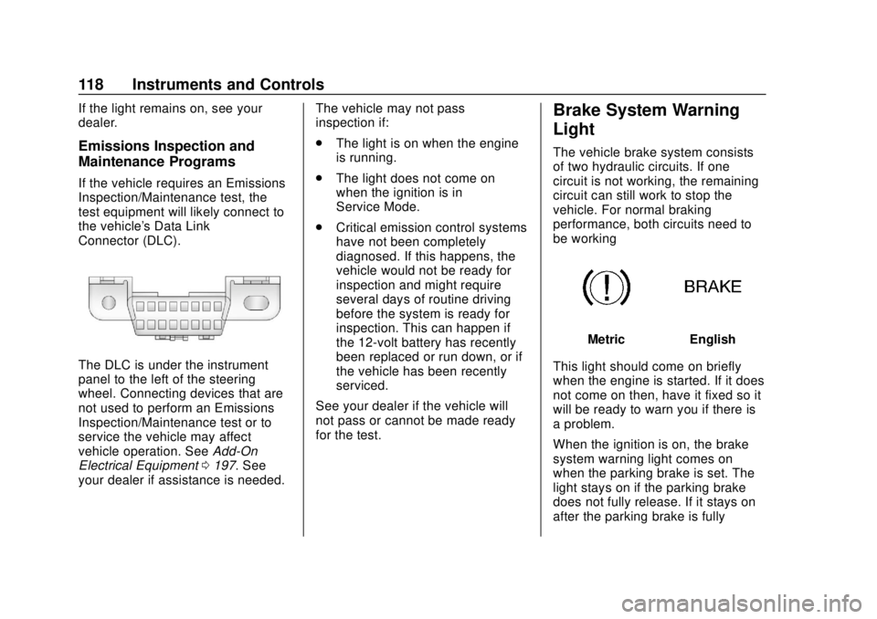 BUICK ENCORE 2018  Owners Manual Buick Encore Owner Manual (GMNA-Localizing-U.S./Canada/Mexico-
11354409) - 2018 - crc - 11/8/17
118 Instruments and Controls
If the light remains on, see your
dealer.
Emissions Inspection and
Maintena