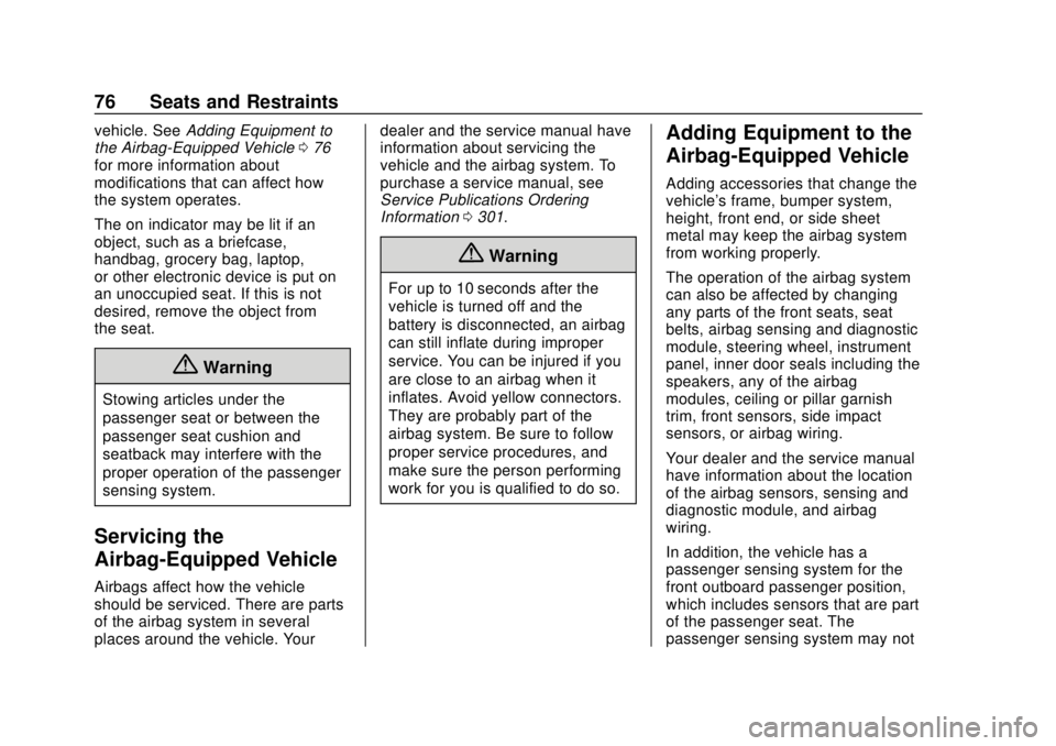 BUICK ENCORE 2018  Owners Manual Buick Encore Owner Manual (GMNA-Localizing-U.S./Canada/Mexico-
11354409) - 2018 - crc - 11/8/17
76 Seats and Restraints
vehicle. SeeAdding Equipment to
the Airbag-Equipped Vehicle 076
for more informa