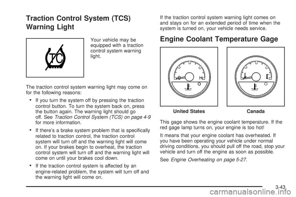 BUICK TERRAZA 2006  Owners Manual Traction Control System (TCS)
Warning Light
Your vehicle may be
equipped with a traction
control system warning
light.
The traction control system warning light may come on
for the following reasons:
