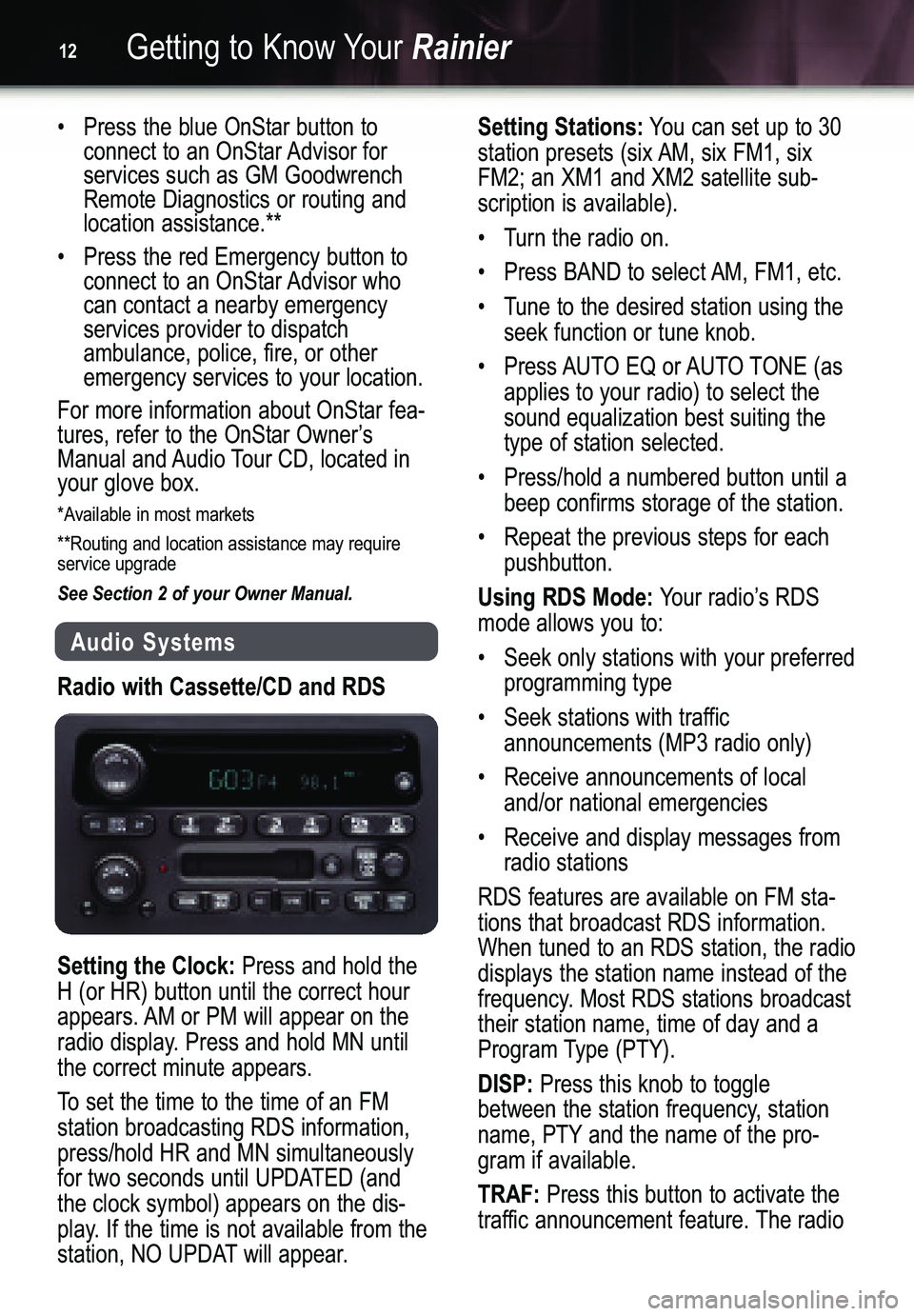 BUICK RAINIER 2005  Get To Know Guide Getting to Know YourRainier12
•  Press the blue OnStar button to 
connect to an OnStar Advisor for services such as GM Goodwrench Remote Diagnostics or routing and location assistance.**
•  Press 