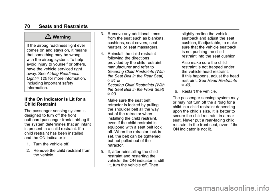 BUICK ENCLAVE 2020  Owners Manual Buick Enclave Owner Manual (GMNA-Localizing-U.S./Canada/Mexico-
13527524) - 2020 - CRC - 4/10/19
70 Seats and Restraints
{ WarningIf the airbag readiness light ever
comes on and stays on, it means
tha