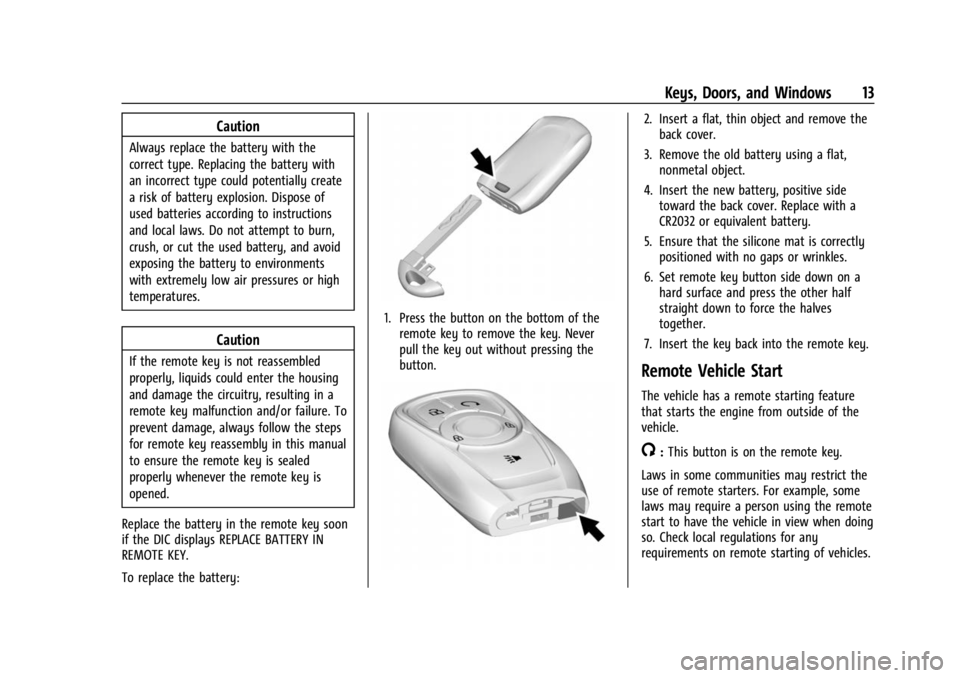 BUICK ENCLAVE 2023  Owners Manual Buick Enclave Owner Manual (GMNA-Localizing-U.S./Canada/Mexico-
16411536) - 2023 - CRC - 3/28/22
Keys, Doors, and Windows 13
Caution
Always replace the battery with the
correct type. Replacing the bat