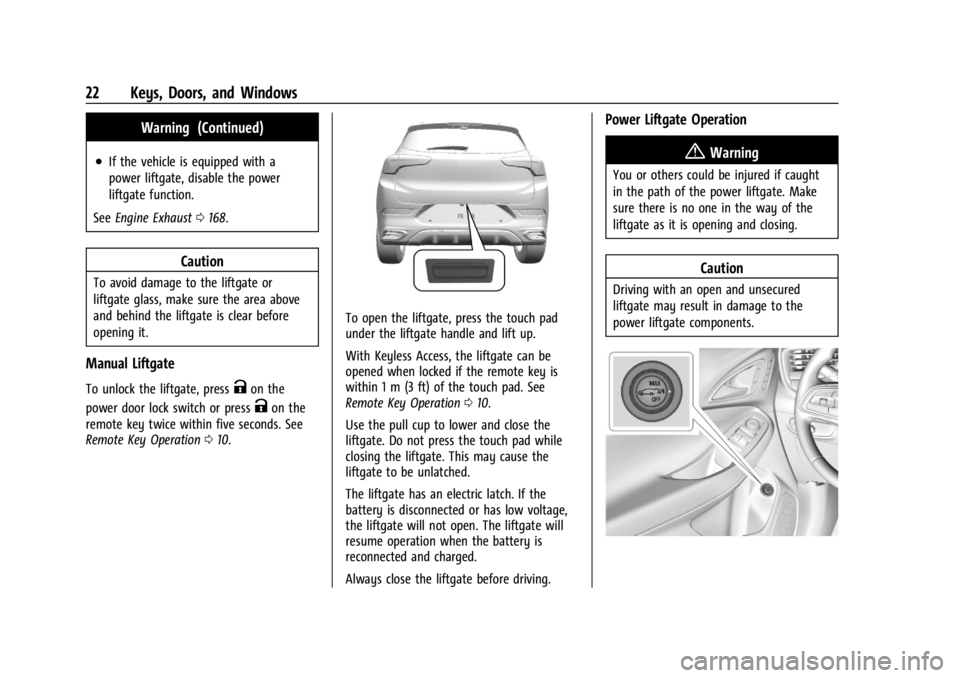 BUICK ENCORE GX 2024  Owners Manual Buick Encore GX Owner Manual (GMNA-Localizing-U.S./Canada/Mexico-
16897608) - 2024 - CRC - 1/23/23
22 Keys, Doors, and Windows
Warning (Continued)
.If the vehicle is equipped with a
power liftgate, di