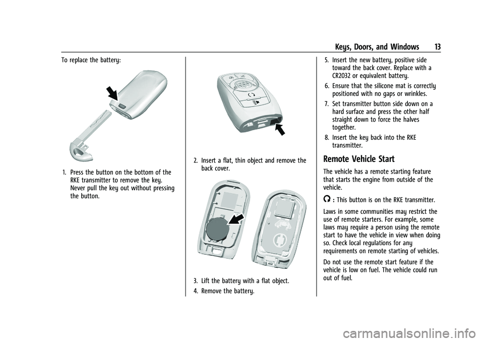 BUICK ENCORE GX 2022  Owners Manual Buick Encore GX Owner Manual (GMNA-Localizing-U.S./Canada/Mexico-
15481080) - 2022 - CRC - 6/1/21
Keys, Doors, and Windows 13
To replace the battery:
1. Press the button on the bottom of theRKE transm