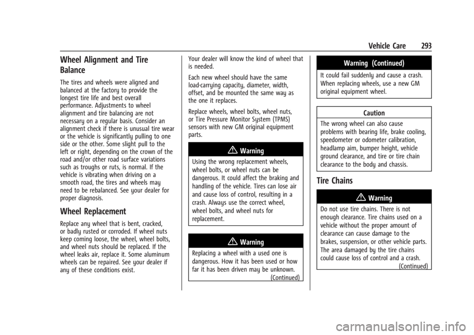 BUICK ENVISION 2023  Owners Manual Buick Envision Owner Manual (GMNA-Localizing-U.S./Canada/Mexico-
16060855) - 2023 - CRC - 2/9/22
Vehicle Care 293
Wheel Alignment and Tire
Balance
The tires and wheels were aligned and
balanced at the