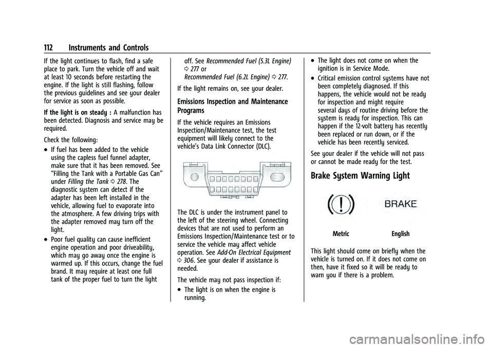 GMC YUKON 2021  Owners Manual GMC Yukon/Yukon XL/Denali Owner Manual (GMNA-Localizing-U.S./
Canada/Mexico-13690468) - 2021 - crc - 8/14/20
112 Instruments and Controls
If the light continues to flash, find a safe
place to park. Tu
