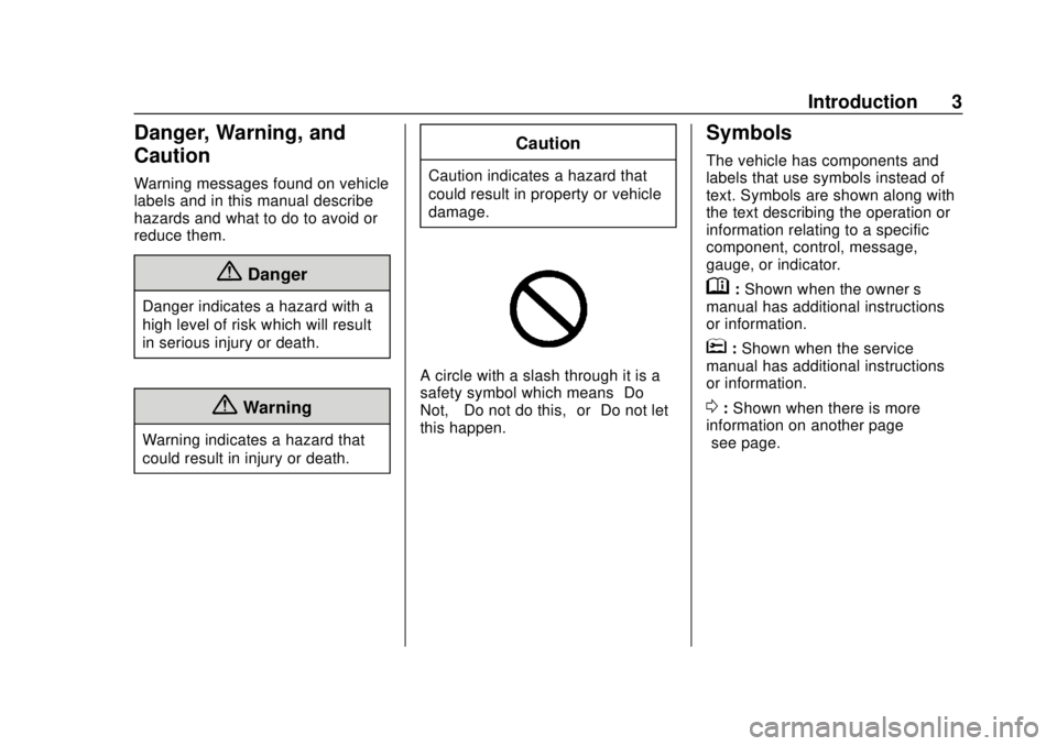 GMC YUKON 2020  Owners Manual GMC Yukon/Yukon XL/Denali Owner Manual (GMNA-Localizing-U.S./
Canada/Mexico-13566587) - 2020 - CRC - 4/15/19
Introduction 3
Danger, Warning, and
Caution
Warning messages found on vehicle
labels and in