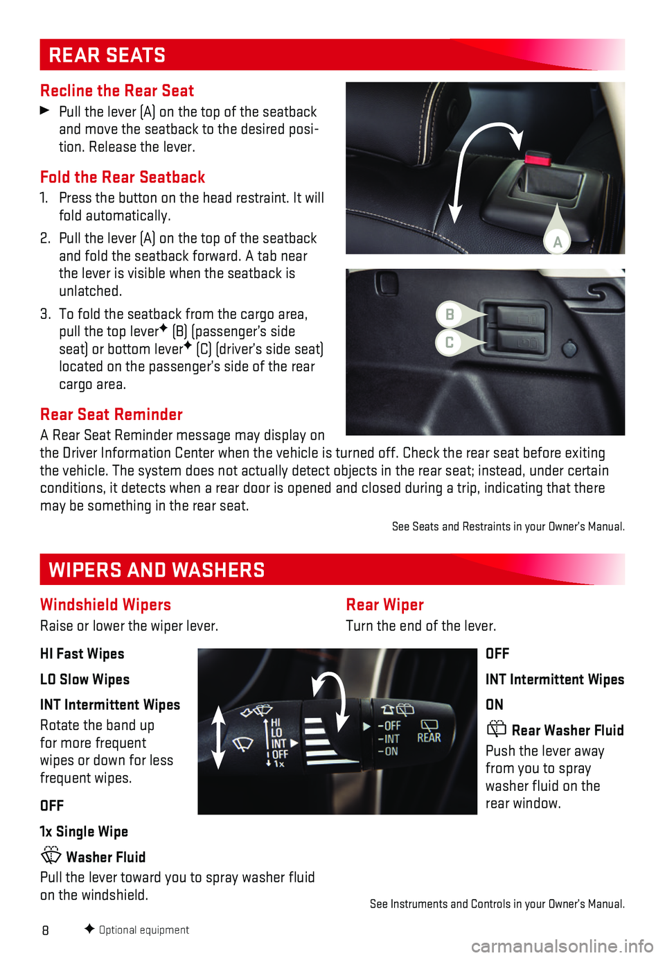 GMC TERRAIN 2018  Get To Know Guide 8
Rear Wiper
Turn the end of the lever.
OFF
INT Intermittent Wipes
ON
 Rear Washer Fluid
Push the lever away from you to spray washer fluid on the rear window.
 See Instruments and Controls in your Ow