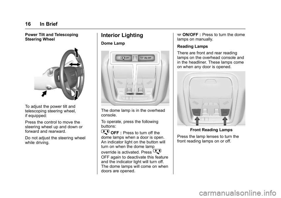 GMC ACADIA 2017  Owners Manual GMC Acadia/Acadia Denali Owner Manual (GMNA-Localizing-U.S./Canada/
Mexico-9803770) - 2017 - crc - 7/12/16
16 In Brief
Power Tilt and Telescoping
Steering Wheel
To adjust the power tilt and
telescopin