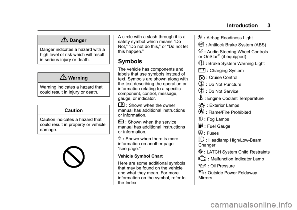 GMC ACADIA 2017  Owners Manual GMC Acadia/Acadia Denali Owner Manual (GMNA-Localizing-U.S./Canada/
Mexico-9803770) - 2017 - crc - 7/12/16
Introduction 3
{Danger
Danger indicates a hazard with a
high level of risk which will result
