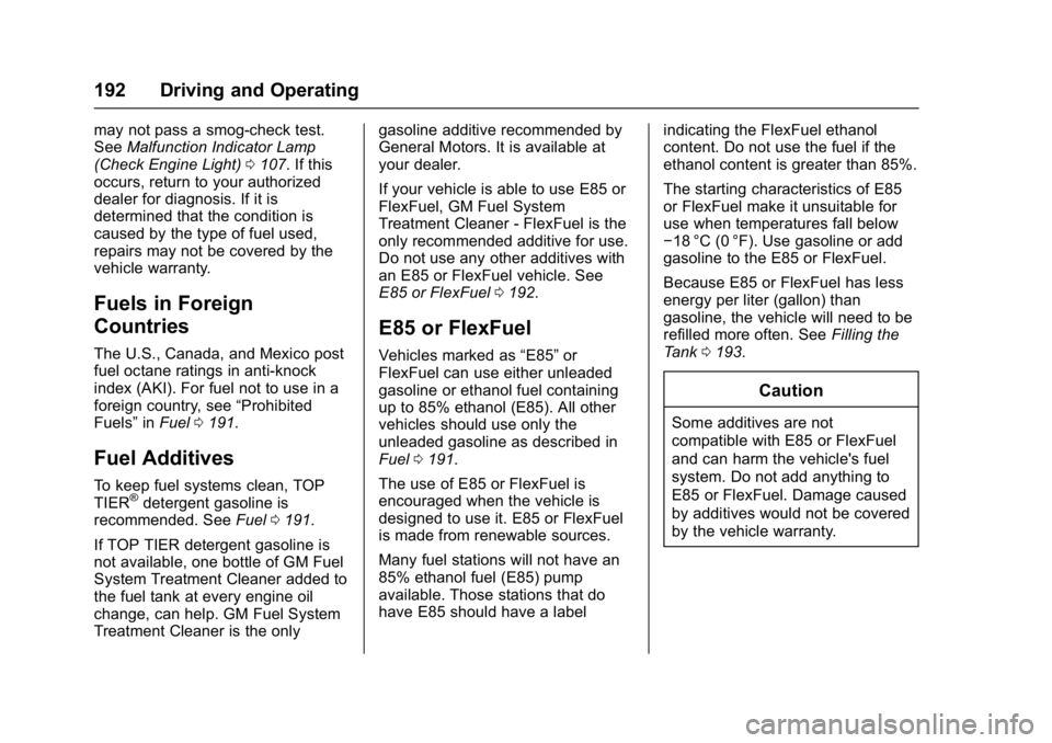 GMC TERRAIN 2017  Owners Manual GMC Terrain/Terrain Denali Owner Manual (GMNA-Localizing-U.S./Canada/
Mexico-9919509) - 2017 - crc - 8/16/16
192 Driving and Operating
may not pass a smog-check test.
SeeMalfunction Indicator Lamp
(Ch