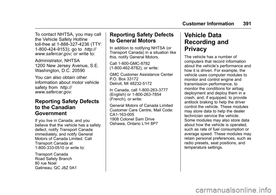 GMC YUKON XL 2016  Owners Manual GMC Yukon/Yukon XL Owner Manual (GMNA-Localizing-U.S/Canada-
9159297) - 2016 - CRC - 10/12/15
Customer Information 391
To contact NHTSA, you may call
the Vehicle Safety Hotline
toll-free at 1-888-327-