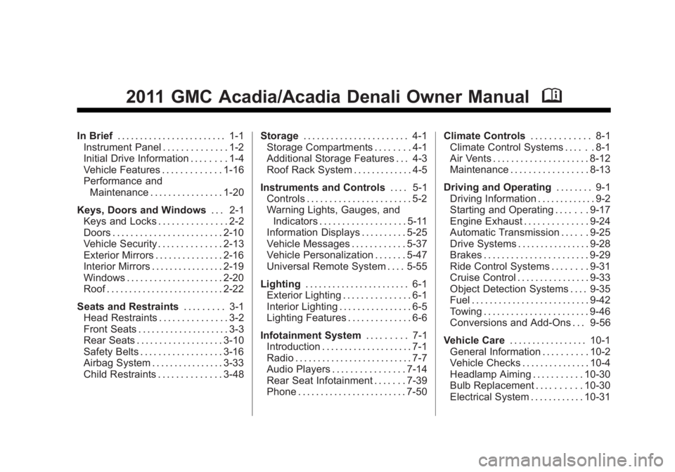 GMC ACADIA 2011  Owners Manual Black plate (1,1)GMC Acadia/Acadia Denali Owner Manual - 2011
2011 GMC Acadia/Acadia Denali Owner ManualM
In Brief. . . . . . . . . . . . . . . . . . . . . . . . 1-1
Instrument Panel . . . . . . . . .