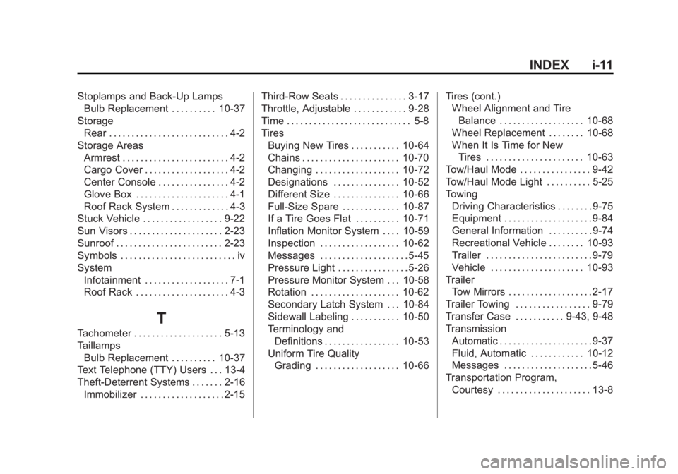 GMC YUKON 2011  Owners Manual Black plate (11,1)GMC Yukon/Yukon XL Owner Manual - 2011
INDEX i-11
Stoplamps and Back-Up LampsBulb Replacement . . . . . . . . . . 10-37
Storage Rear . . . . . . . . . . . . . . . . . . . . . . . . .