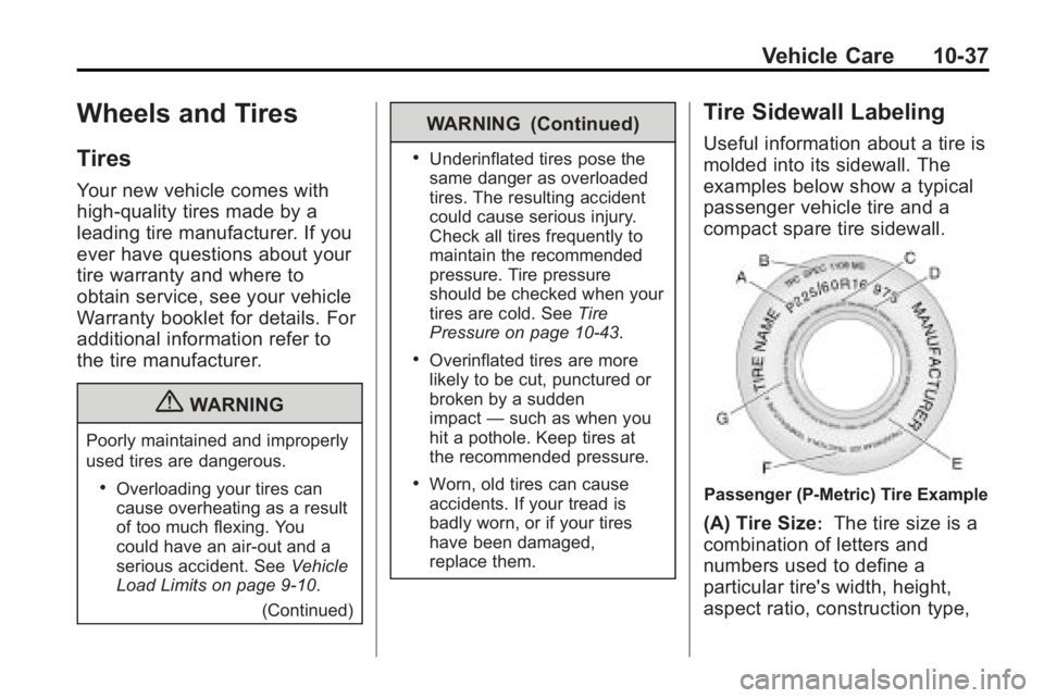 GMC ACADIA 2010  Owners Manual Vehicle Care 10-37
Wheels and Tires
Tires
Your new vehicle comes with
high-quality tires made by a
leading tire manufacturer. If you
ever have questions about your
tire warranty and where to
obtain se