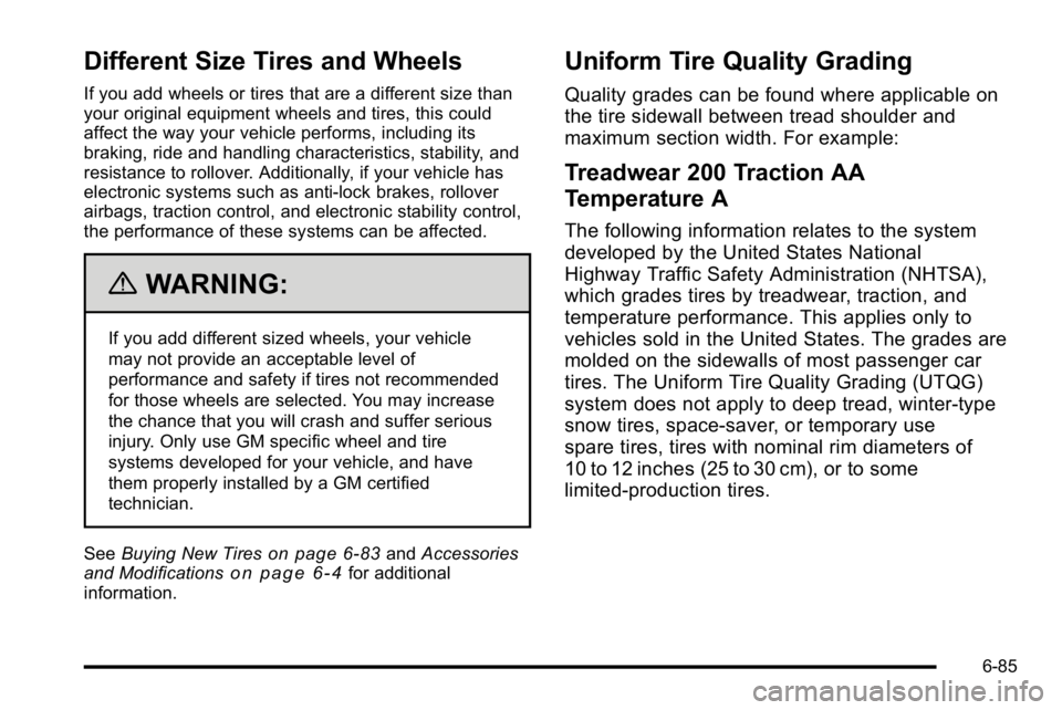 GMC SIERRA 2010  Owners Manual Different Size Tires and Wheels
If you add wheels or tires that are a different size than
your original equipment wheels and tires, this could
affect the way your vehicle performs, including its
braki