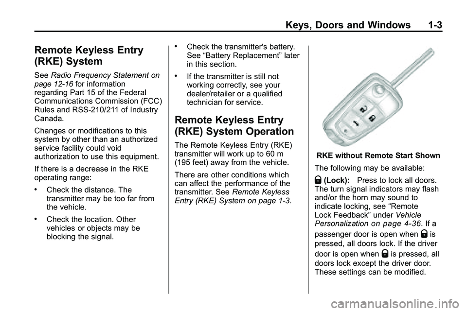 GMC TERRAIN 2010  Owners Manual Keys, Doors and Windows 1-3
Remote Keyless Entry
(RKE) System
SeeRadio Frequency Statementon
page 12‑16for information
regarding Part 15 of the Federal
Communications Commission (FCC)
Rules and RSS-