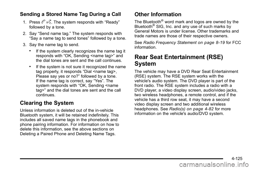GMC YUKON 2010  Owners Manual Sending a Stored Name Tag During a Call
1. Pressbg. The system responds with “Ready”
followed by a tone.
2. Say “Send name tag.” The system responds with
“Say a name tag to send tones” fol