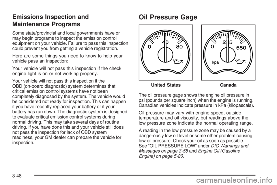 GMC SIERRA 2006  Owners Manual Emissions Inspection and
Maintenance Programs
Some state/provincial and local governments have or
may begin programs to inspect the emission control
equipment on your vehicle. Failure to pass this ins