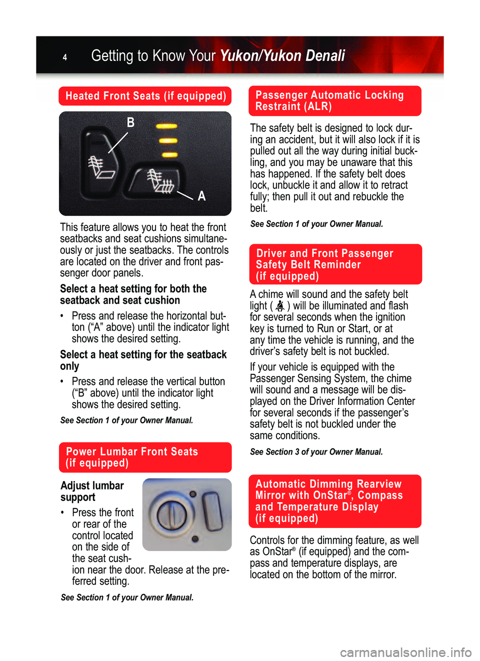 GMC YUKON 2006  Get To Know Guide Getting to Know YourYukon/Yukon Denali4
Heated Front Seats (if equipped)
This feature allows you to heat the front
seatbacks and seat cushions simultane�
ously or just the seatbacks. The controls
are 