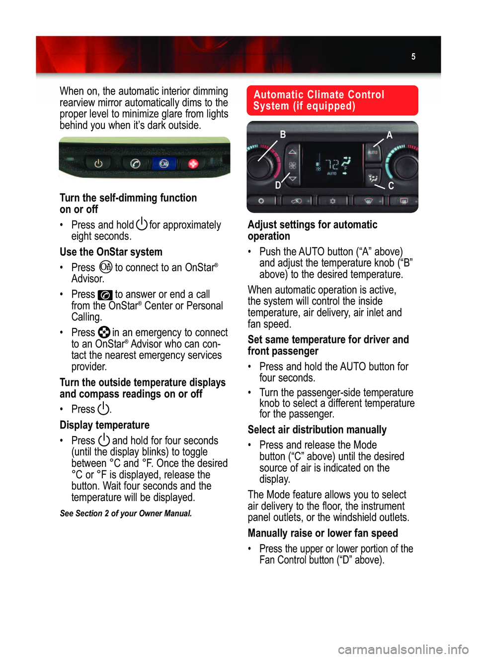 GMC YUKON 2006  Get To Know Guide 5
Automatic Climate Control
System (if equipped)When on, the automatic interior dimming
rearview mirror automatically dims to the
proper level to minimize glare from lights
behind you when it’s dark