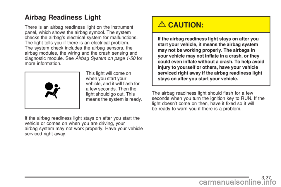 GMC JIMMY 2005  Owners Manual Airbag Readiness Light
There is an airbag readiness light on the instrument
panel, which shows the airbag symbol. The system
checks the airbag’s electrical system for malfunctions.
The light tells y