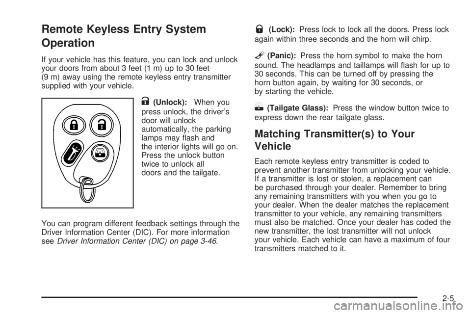 GMC ENVOY XUV 2004  Owners Manual Remote Keyless Entry System
Operation
If your vehicle has this feature, you can lock and unlock
your doors from about 3 feet (1 m) up to 30 feet
(9 m) away using the remote keyless entry transmitter
s