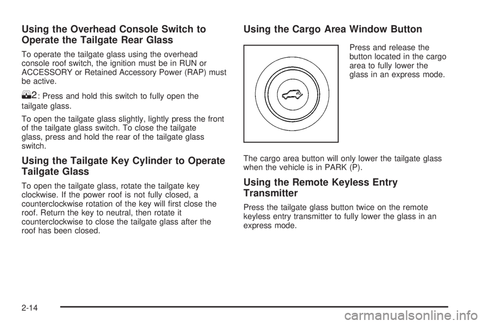 GMC ENVOY XUV 2004  Owners Manual Using the Overhead Console Switch to
Operate the Tailgate Rear Glass
To operate the tailgate glass using the overhead
console roof switch, the ignition must be in RUN or
ACCESSORY or Retained Accessor